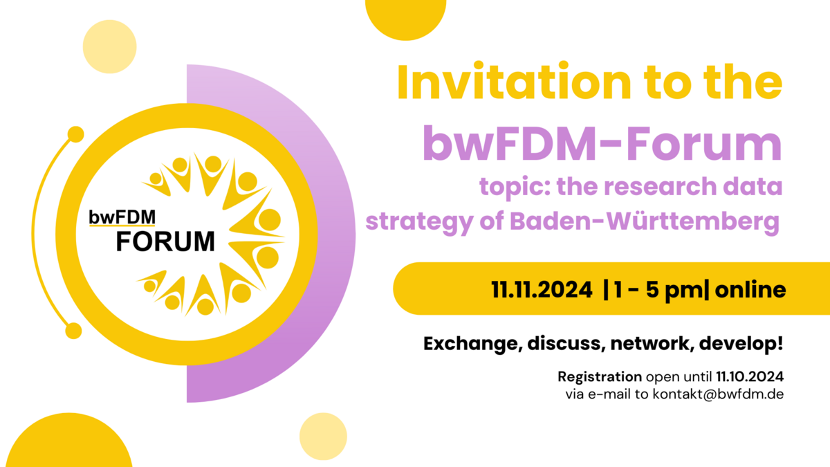 You are invited to the bwFDM Forum on Baden-Württemberg’s research data strategy. It will take place online on 11.11.2024 from 1-5 pm. Please register by 11.10.2024 via e-mail to kontakt@bwfdm.de.